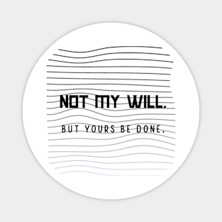 Not my will Magnet